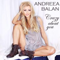 Andreea Balan – Crazy About You (premiera videoclip)