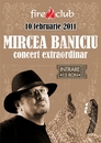 Concert extraordinar Mircea Baniciu in Club Fire